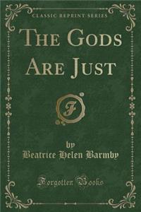 The Gods Are Just (Classic Reprint)