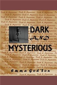 Dark and Mysterious