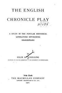 English Chronicle Play, A Study in the Popular Historical Literature Environing Shakespeare