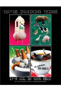 You're Imagining Things. It's All In Your Head.