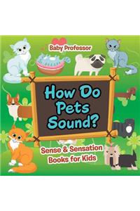 How Do Pets Sound? Sense & Sensation Books for Kids