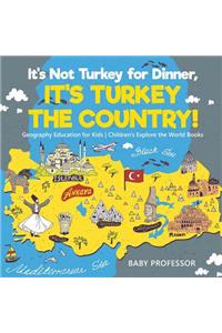 It's Not Turkey for Dinner, It's Turkey the Country! Geography Education for Kids Children's Explore the World Books