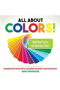 All About Colors! Identifying Primary and Secondary Colors - Reading Book Preschool Children's Reading & Writing Books