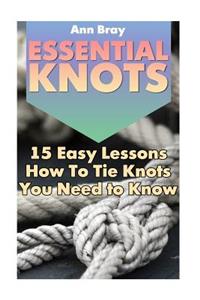 Essential Knots: 15 Easy Lessons How To Tie Knots You Need to Know