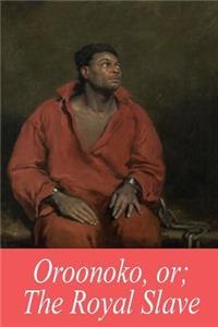 Oroonoko, or; The Royal Slave