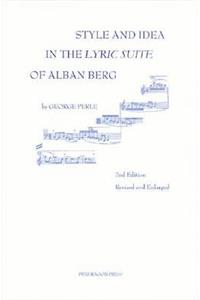 Style and Idea in the Lyric Suite of Alban Berg Style and Idea in the Lyric Suite of Alban Berg