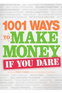 1001 Ways to Make Money If You Dare