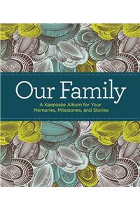 Our Family: A Keepsake Album for Your Memories, Milestones, and Stories