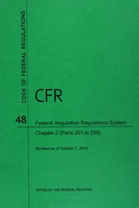 Code of Federal Regulations Title 48, Federal Acquisition Regulations System (Fars), Part 2 (Parts 201-299), 2015