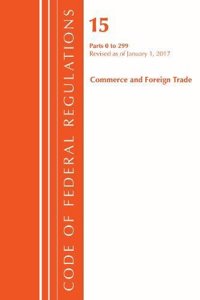 Code of Federal Regulations, Title 15 Commerce and Foreign Trade 1-299, Revised as of January 1, 2017