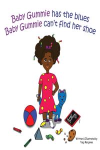 Baby Gummie has the blues Baby Gummie can't find her shoe