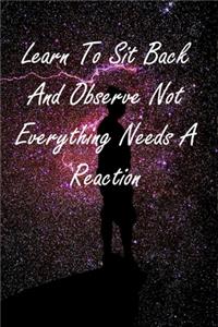 Learn To Sit Back And Observe Not Everything Needs A Reaction