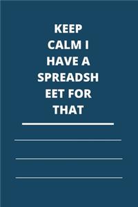 Keep Calm I Have A Spreadsheet For That
