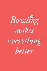 bowling journal - Bowling makes everything better