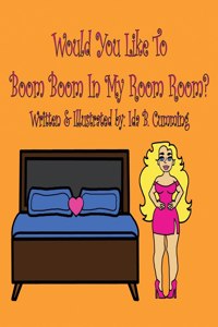 Would You Like To Boom Boom In My Room Room?