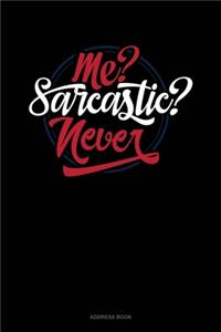 Me? Sarcastic? Never?