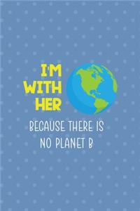 I'm With Her Because There Is No Planet B