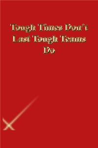 Tough Times Don't Last Tough Teams Do