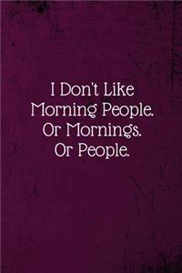 I Don't Like Morning People. Or Mornings. Or People.