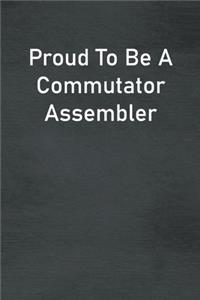 Proud To Be A Commutator Assembler