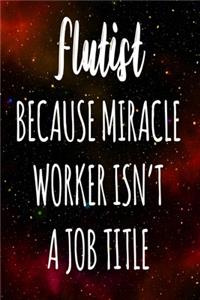 Flutist Because Miracle Worker Isn't A Job Title
