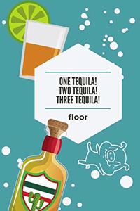 One Tequila! Two Tequila! Three Tequila! floor