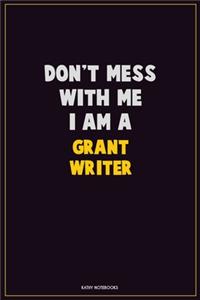 Don't Mess With Me, I Am A Grant Writer