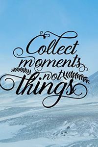 Collect Moments Not Things