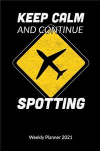 Keep Calm and continue spotting. Weekly Planner 2021