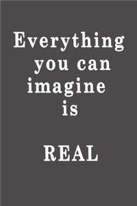 Everything you can imagine is real.