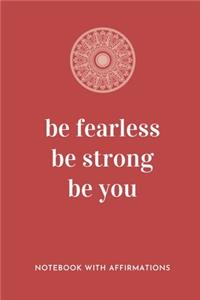 Be Fearless Be Strong Be You