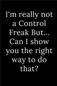 I'm really not a Control Freak But... Can I show you the right way to do that?