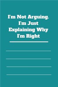 I'm Not Arguing. I'm Just Explaining Why I'm Right