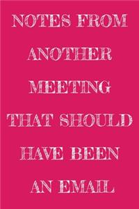 Notes From Another Meeting That Should Have Been An Email
