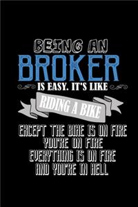 Being a broker is easy. It's like riding a bike. Except the bike is on fire, you're on fire, everything is on fire and you're in hell