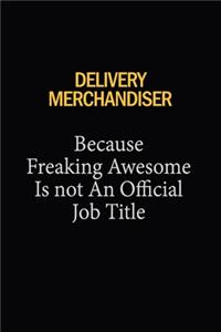 Delivery Merchandiser Because Freaking Awesome Is Not An Official Job Title
