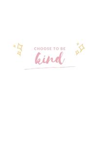 Choose To Be Kind