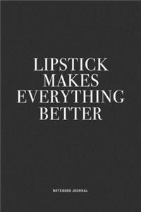 Lipstick Makes Everything Better