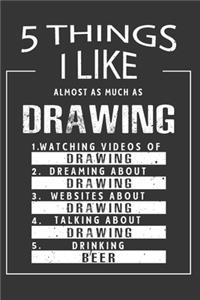 5 Things I Like Almost As Much As Drawing Watching Videos Of Drawing Dreaming About Drawing Websites About Drawing Talking About Drawing Drinking Beer