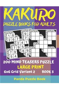 Kakuro Puzzle Books For Adults - 200 Mind Teasers Puzzle - Large Print - 6x6 Grid Variant 2 - Book 3