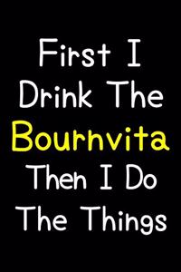 First I Drink The Bournvita Then I Do The Things
