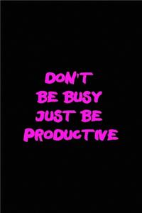 Don't be busy just be productive