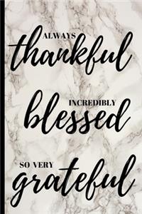 Always thankful incredibly blessed so very grateful