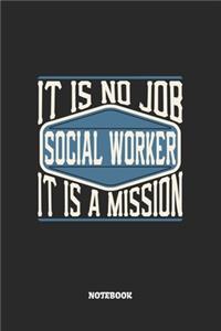 Social Worker Notebook - It Is No Job, It Is A Mission