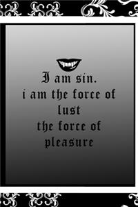 I Am Sin. I Am The force Of Lust The Force Of Pleasure