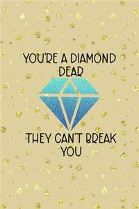 You're A Diamond Dear They Can't Break You