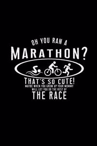 Oh you ran a marathon? That's so cute