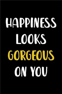 Happiness Looks Gorgeous On You
