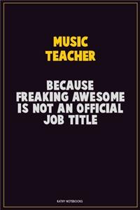 music teacher, Because Freaking Awesome Is Not An Official Job Title