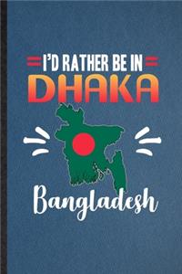 I'd Rather Be in Dhaka Bangladesh